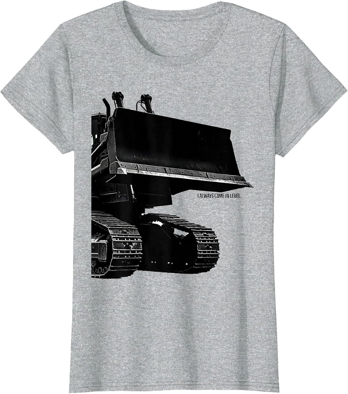 I Always Come In Level Funny Heavy Equipment Operator T-Shirt - Heather Grey