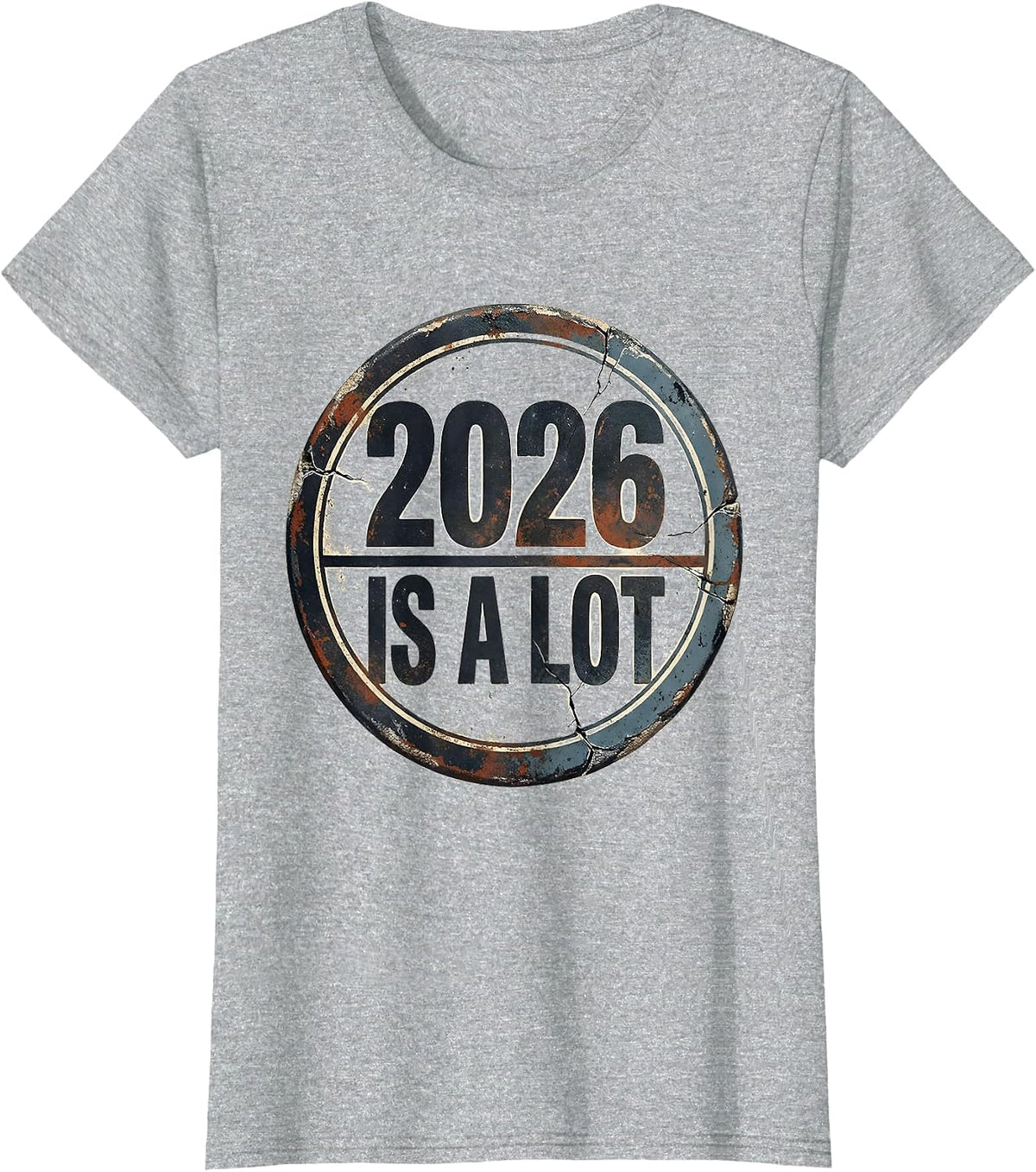 Women's 2026 Is A Lot Distressed Funny Sarcastic Holiday Humor T-Shirt - Heather Grey