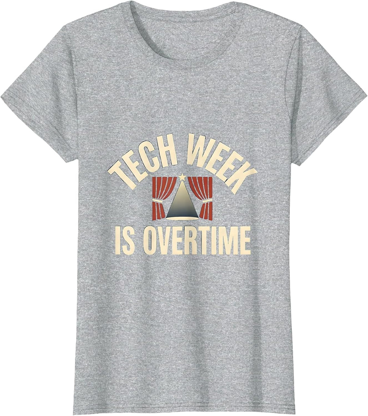 Tech Week Is Overtime Musical Theatre Thespian Humor T-Shirt - Heather Grey