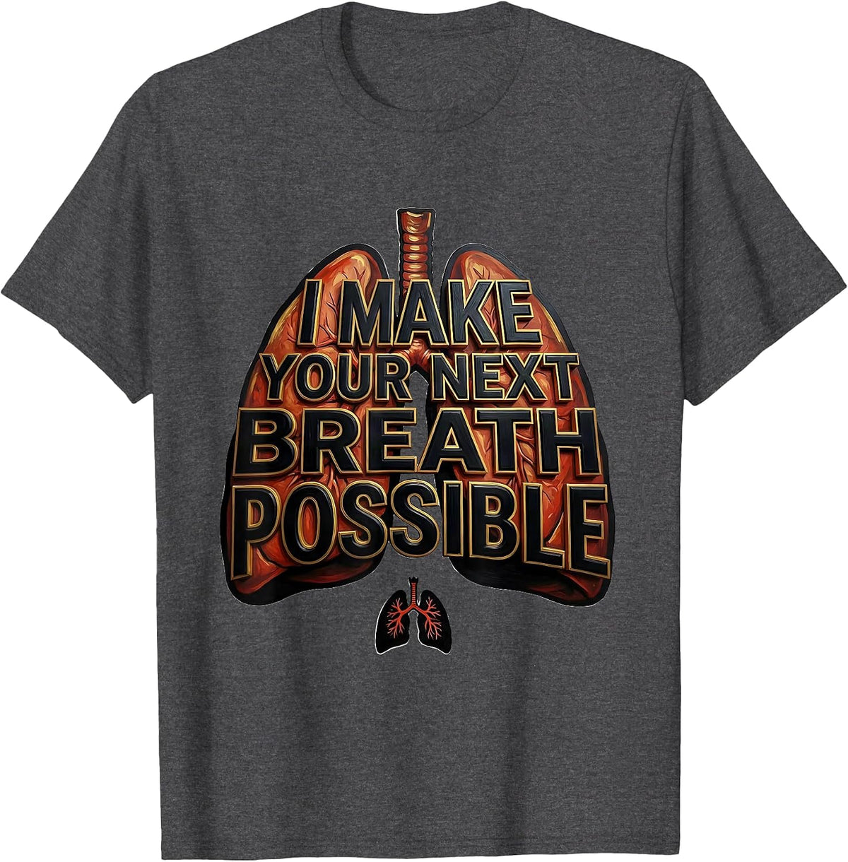 Men's I Make Your Next Breath Possible Funny Respiratory Therapist T-Shirt - Dark Heather Grey