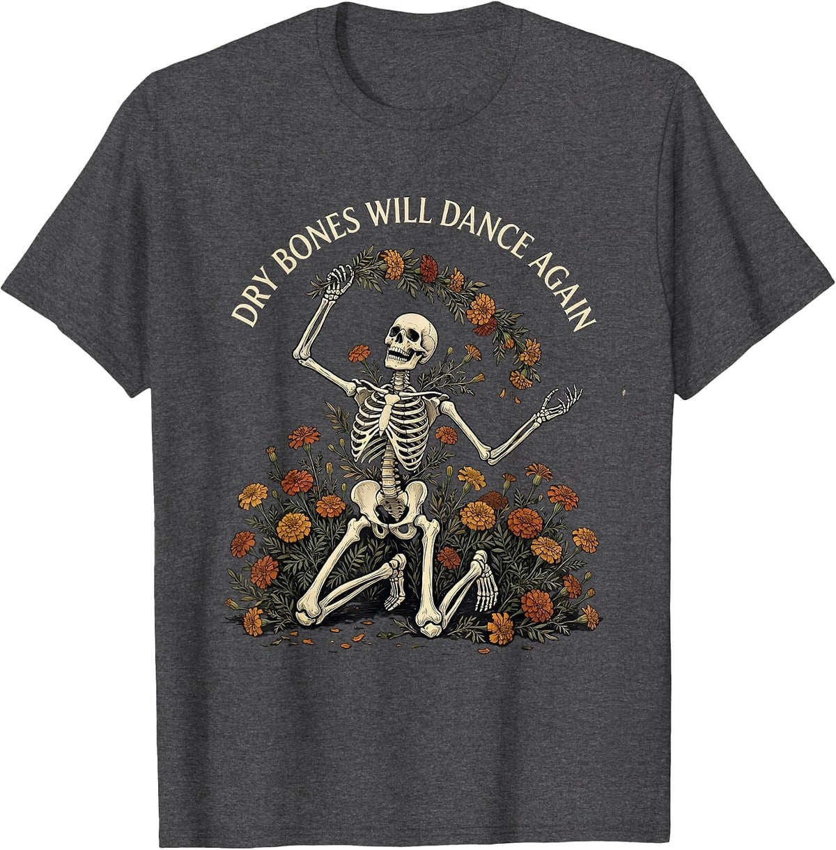 Dry Bones Will Dance Again Funny Skeleton Floral Christian T-Shirt - Dark Heather Grey