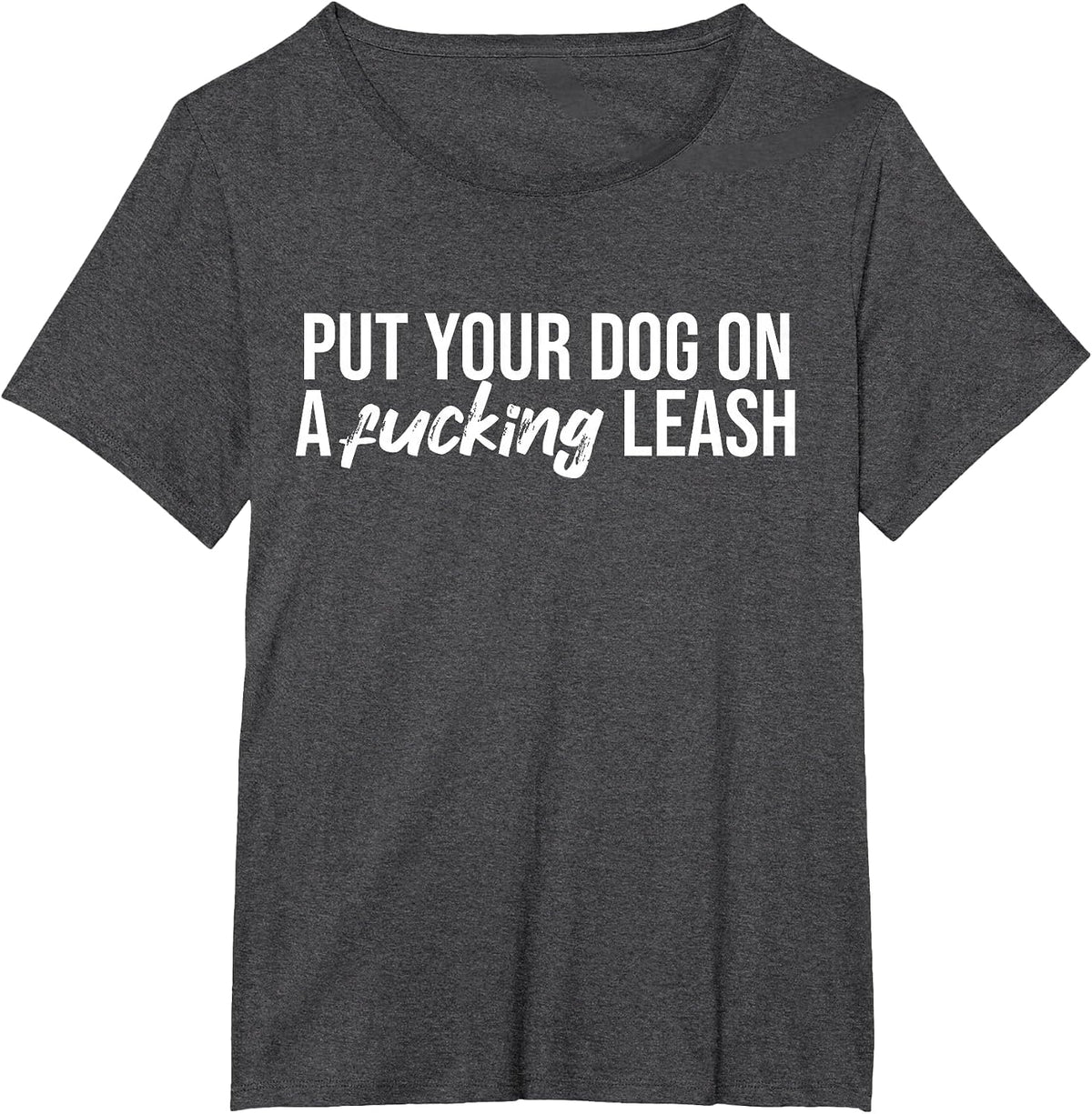 Put Your Dog On A Fucking Leash Funny Dog Sarcastic T-Shirt - Dark Heather Grey