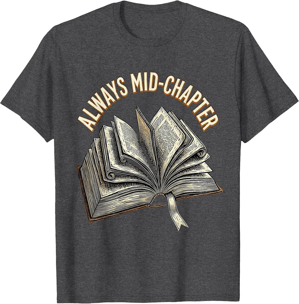Always Mid-Chapter Bookish Reading Design T-Shirt - Dark Heather Grey