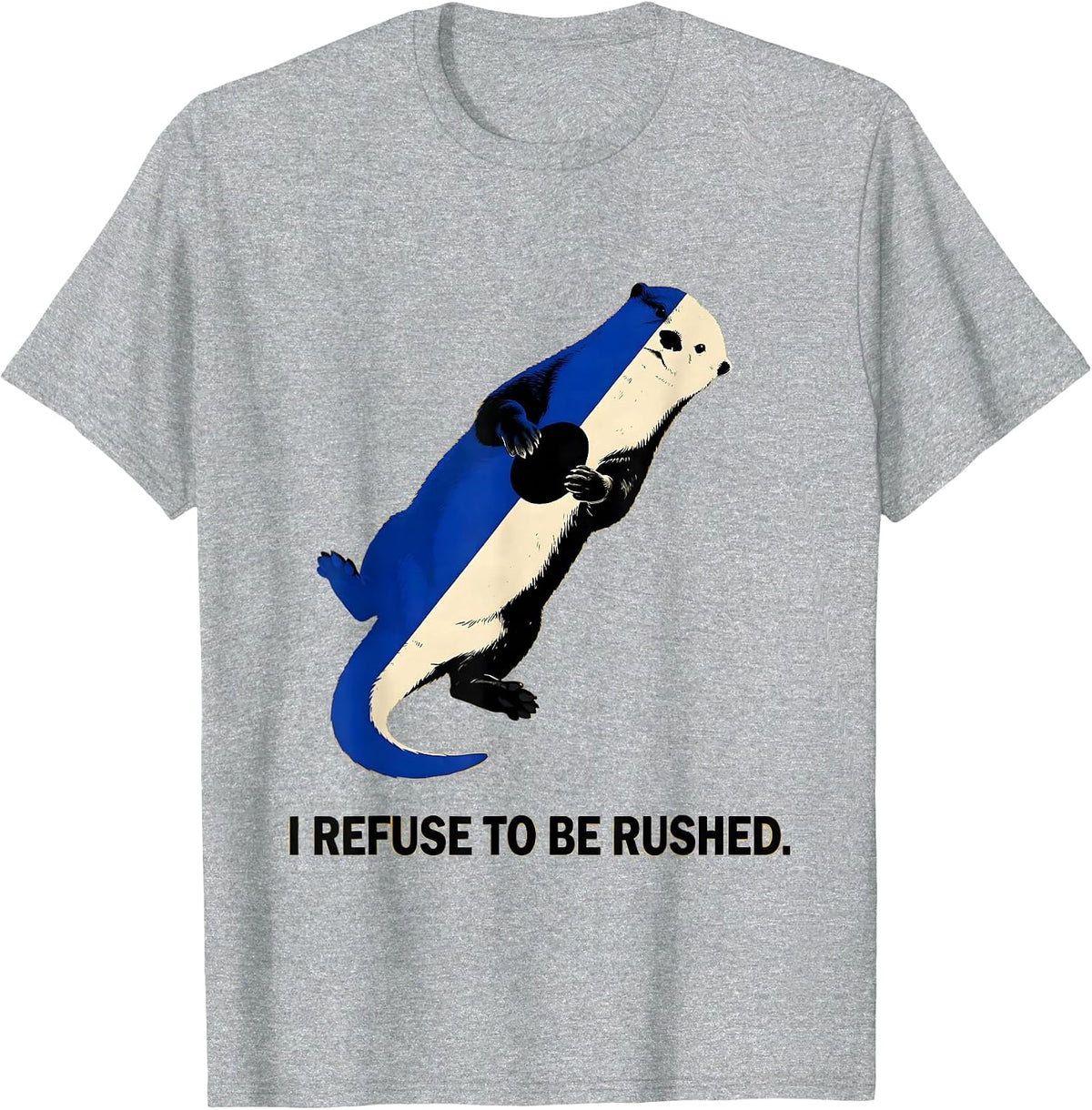 Men's I Refuse To Be Rushed Funny Otter Lover Gift For Otter T-Shirt - Heather Grey