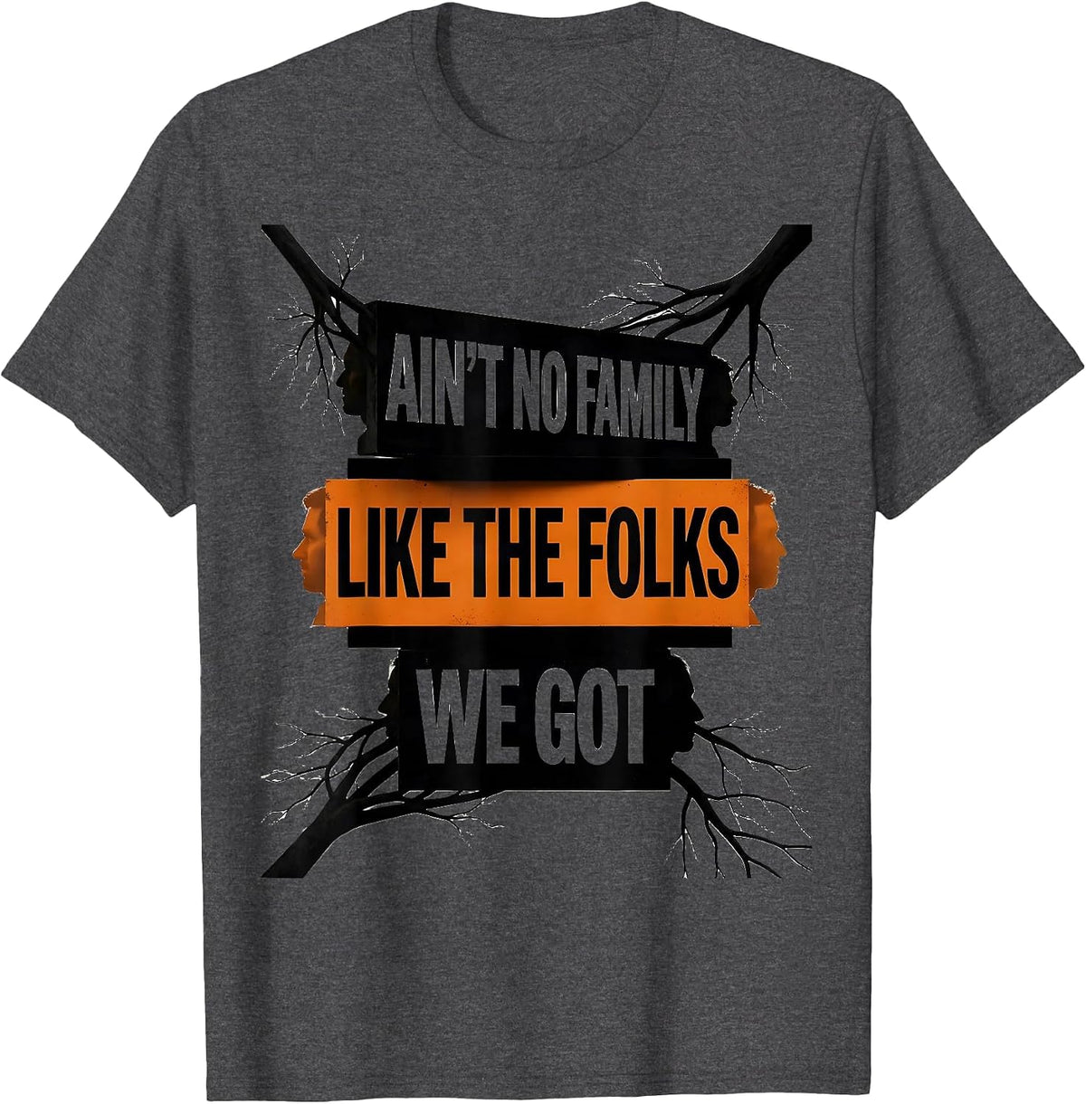 Ain't No Family Like The Folks We Got Funny Family Reunion T-Shirt - Dark Heather Grey