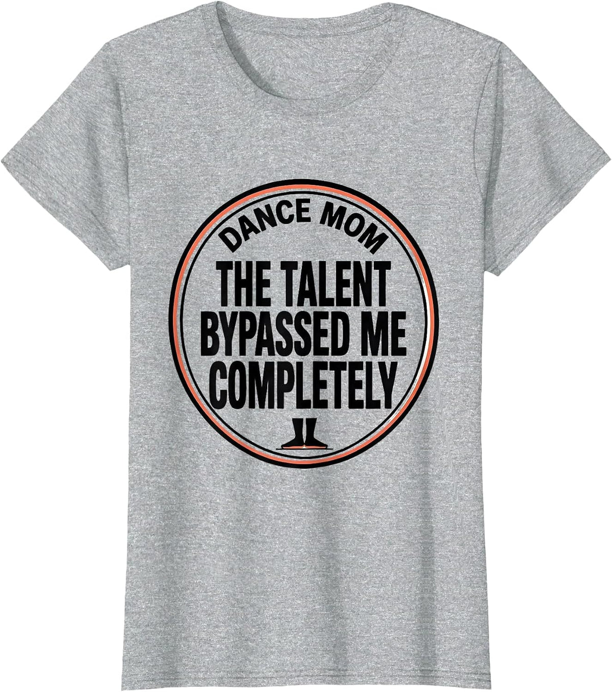 Women's Dance Mom, The Talent Bypassed Me Completely Funny T-Shirt - Heather Grey