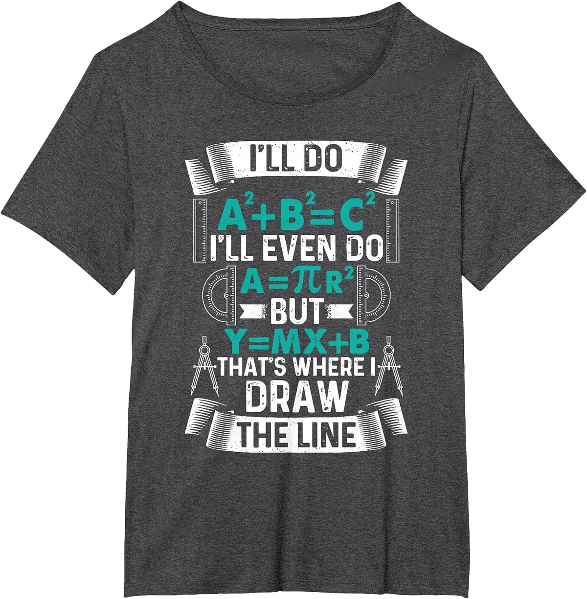 I'll Do A2 Plus B2 Equal C2 Thats Where I Draw The Line Math T-Shirt - Dark Heather Grey
