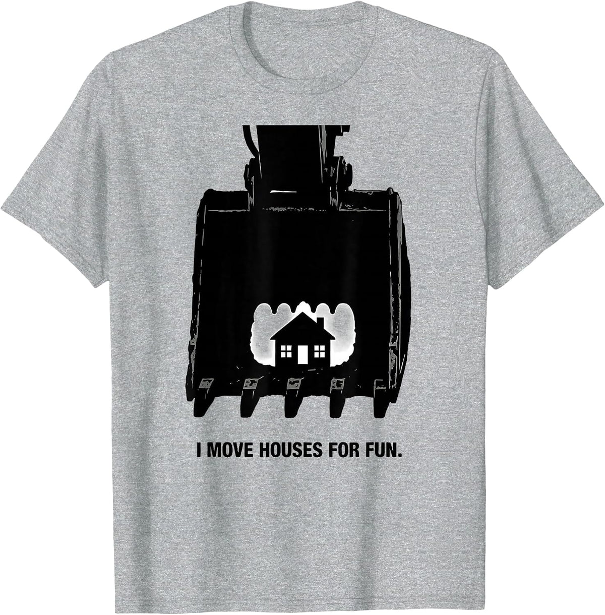 Men's I Move Houses For Fun Funny Heavy Equipment Operator T-Shirt - Heather Grey