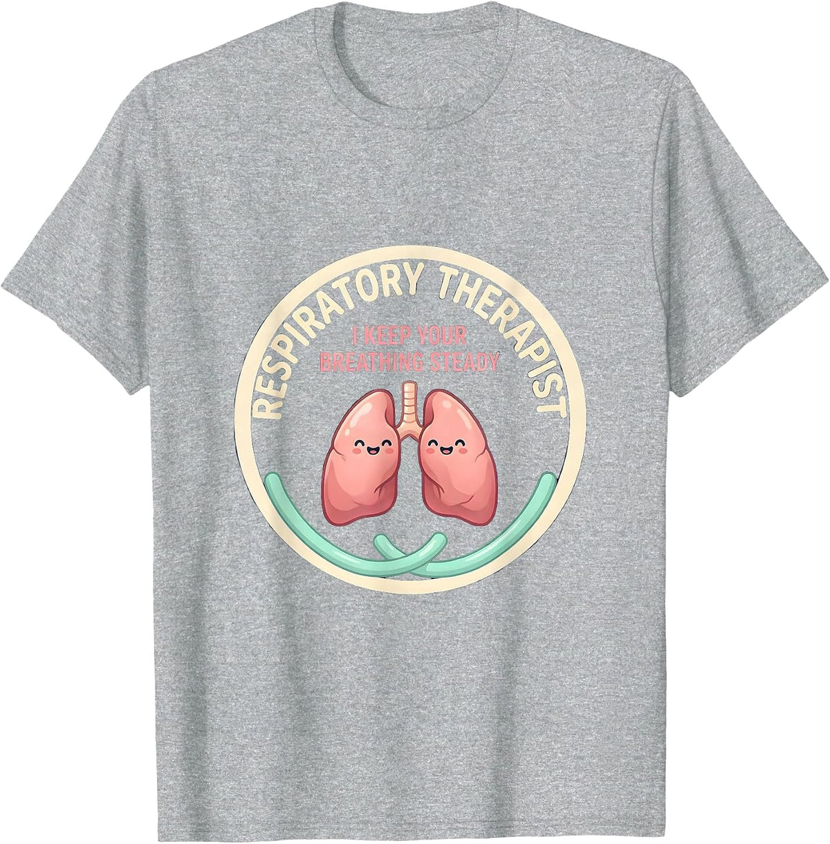 Men's Respiratory Therapist. I Keep Your Breathing Steady Cute T-Shirt - Heather Grey