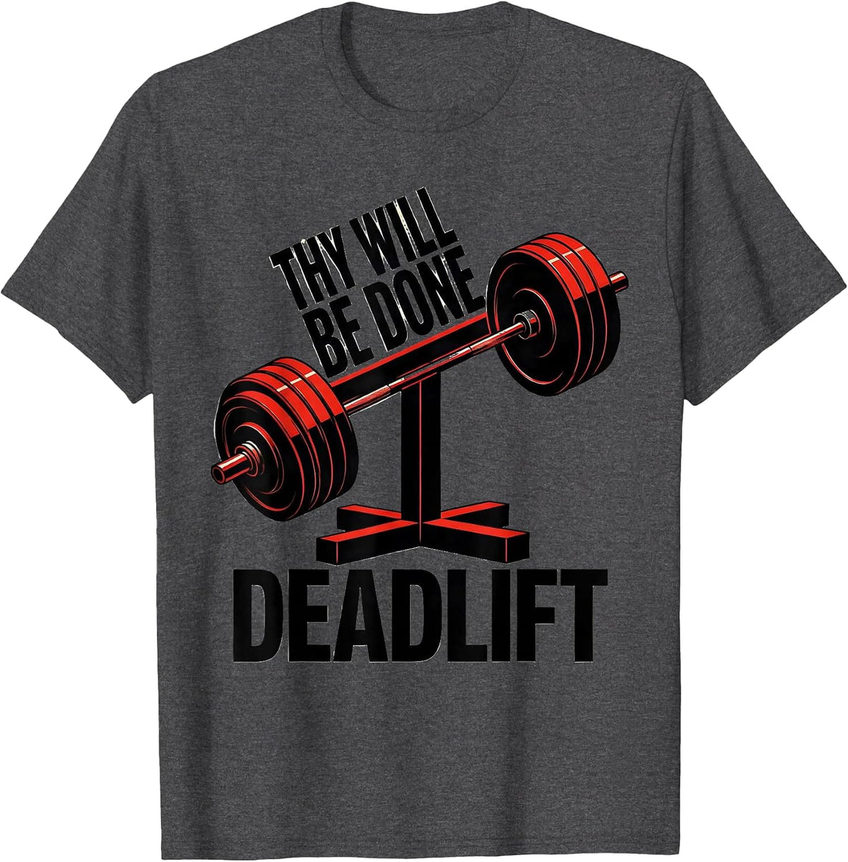 Thy Will Be Done Deadlift Funny Christian Gym Weightlifter T-Shirt - Dark Heather Grey