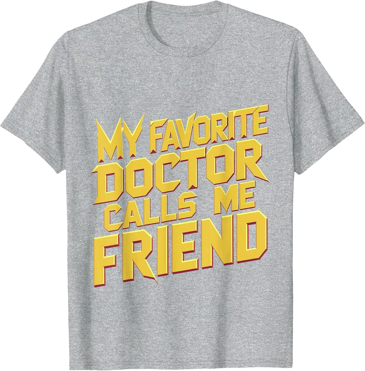 My Favorite Doctor Calls Me Friend |||- T-Shirt - Heather Grey