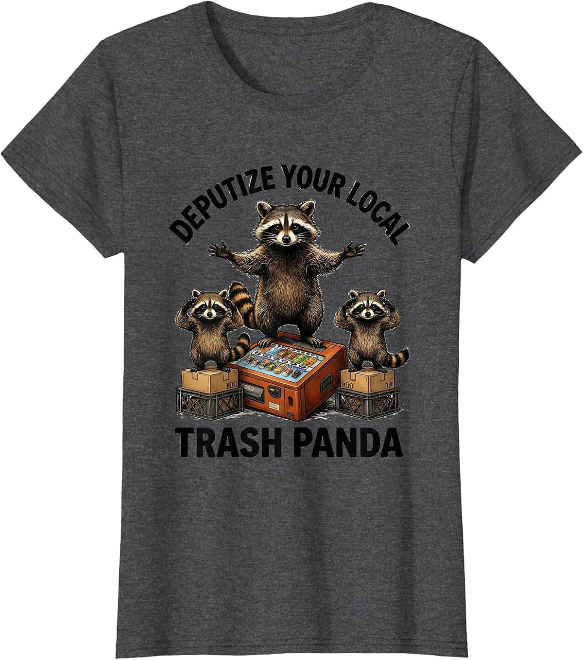 Women's Deputize Your Local Trash Panda Funny Raccoon Meme Humor T-Shirt - Dark Heather Grey