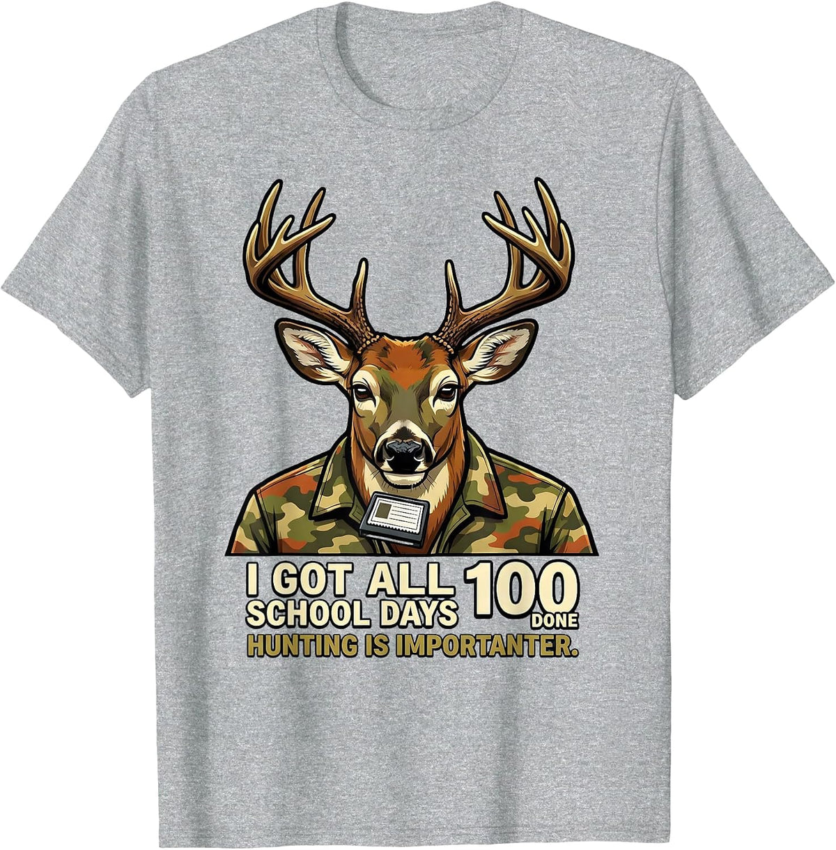 Men's I Got All 100 School Days Done, Hunting Is Importanter T-Shirt - Heather Grey
