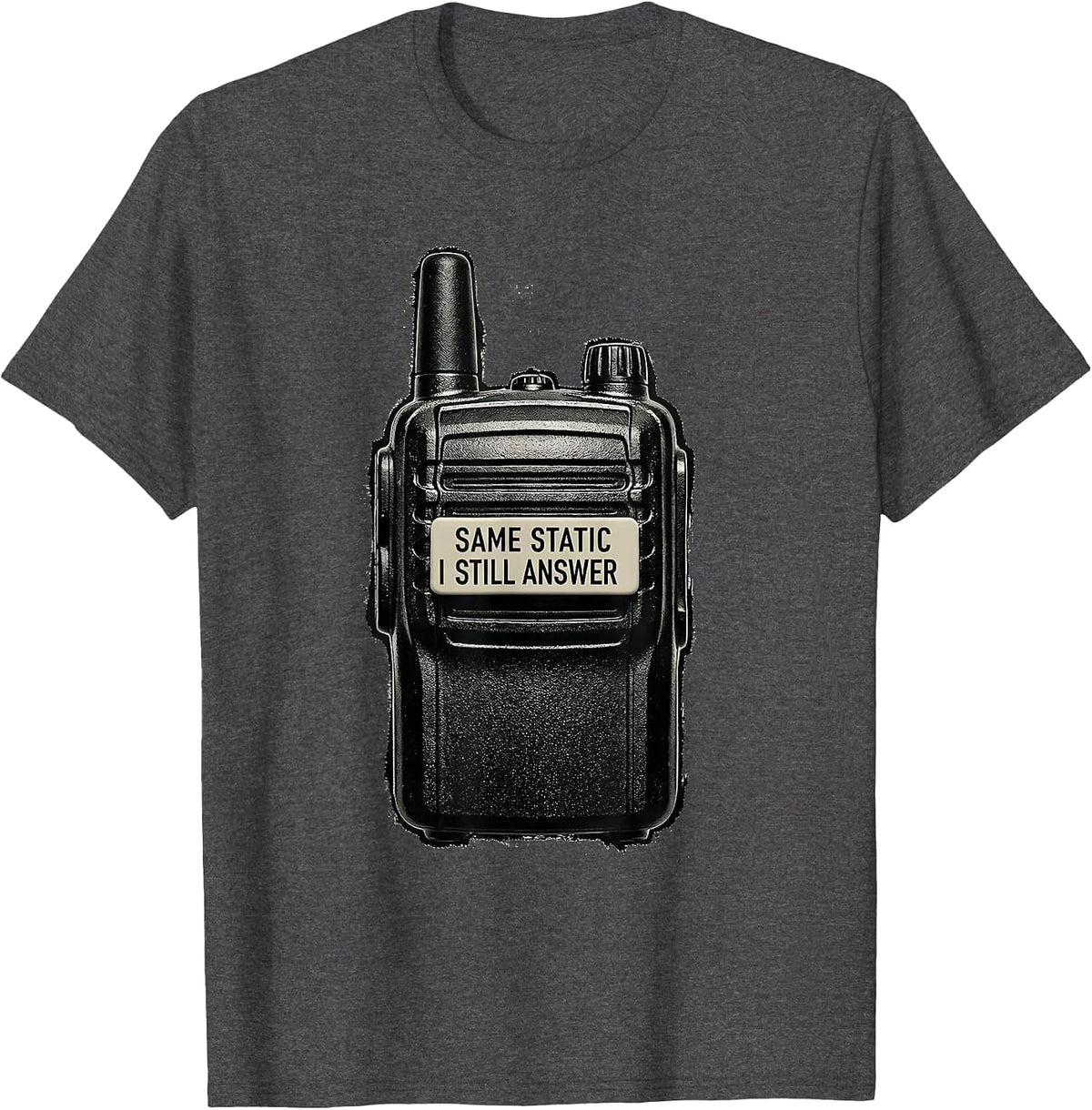 Same Static, I Still Answer Funny Police Officer Gift T-Shirt - Dark Heather Grey