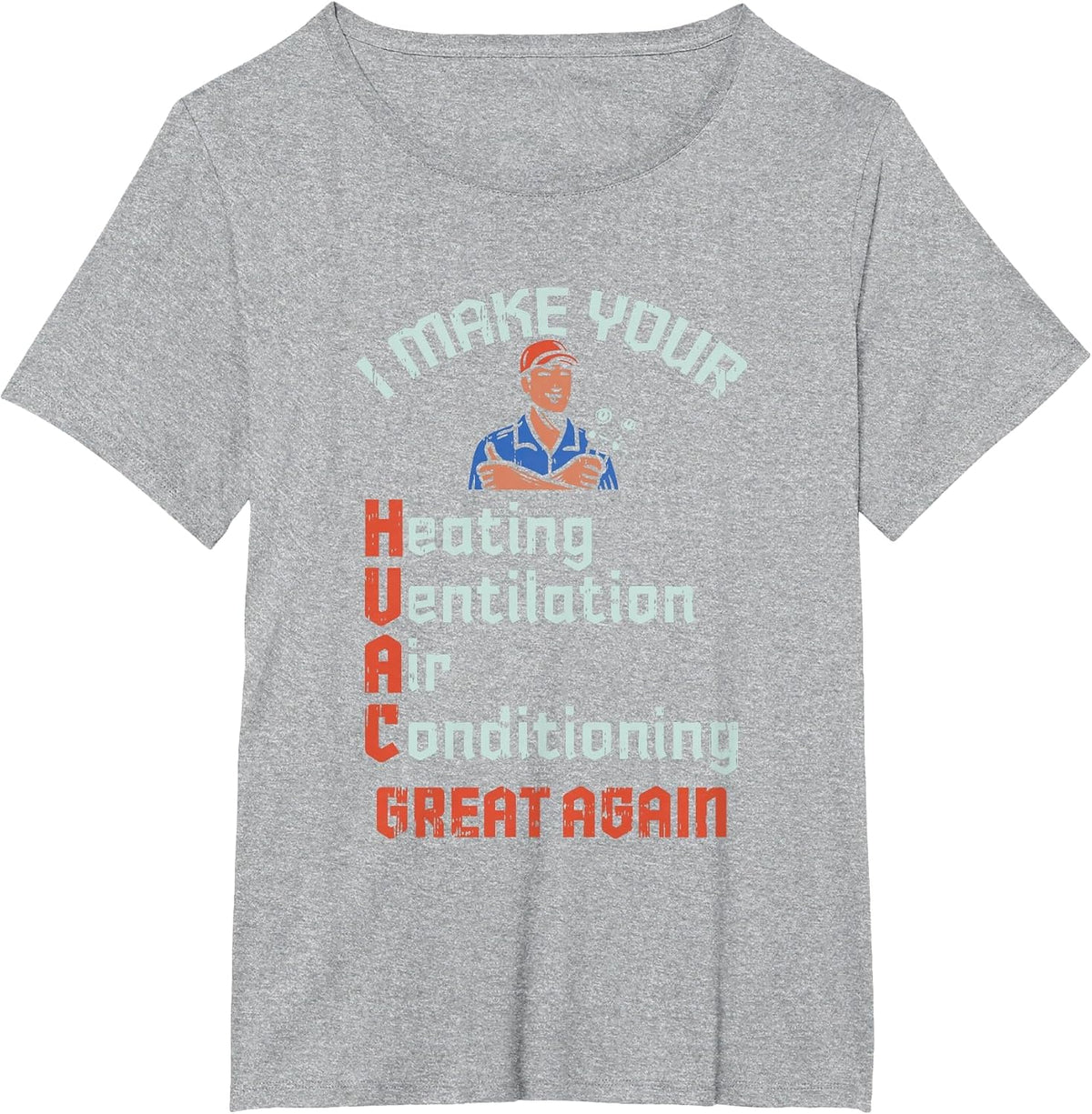 I Make Your HVAC Great Again Technician Installer Joke T-Shirt - Heather Grey
