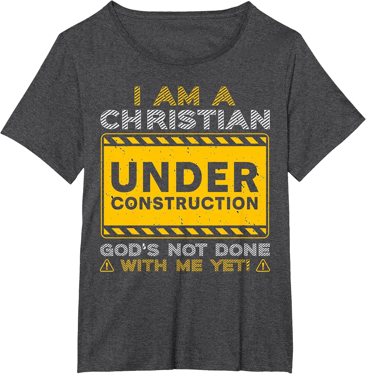 I'm A Christian Under Construction God's Not Done with Me T-Shirt - Dark Heather Grey