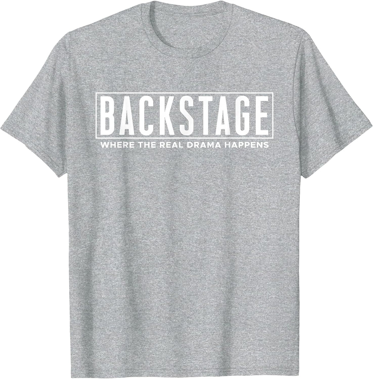 Backstage Where The Real Drama Happens - Stage Crew T-Shirt - Heather Grey