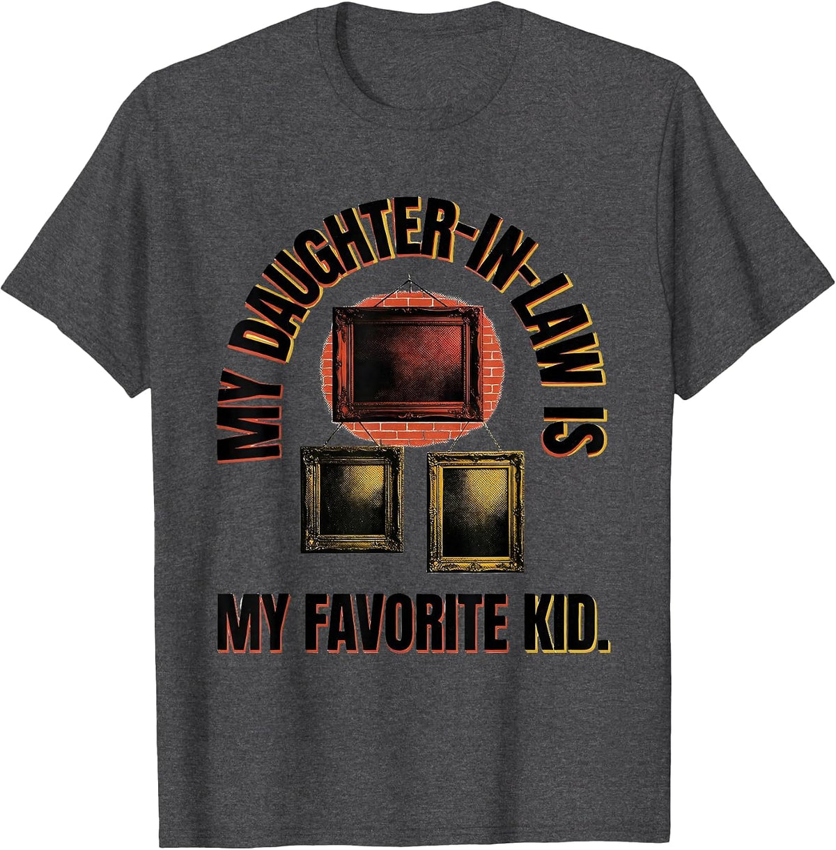 My Daughter-In-Law Is My Favorite Kid Funny Parent Gift T-Shirt - Dark Heather Grey