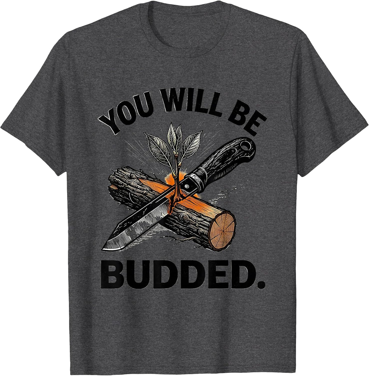 You Will Be Budded Funny Gardening Plant Lover Gift T-Shirt - Dark Heather Grey