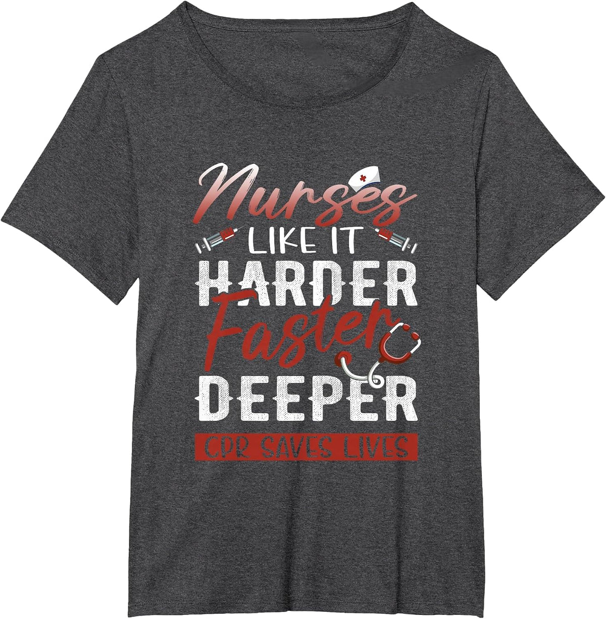 Womens Nurses Like It Harder Faster Deeper CPR Saves Lives T-Shirt - Dark Heather Grey
