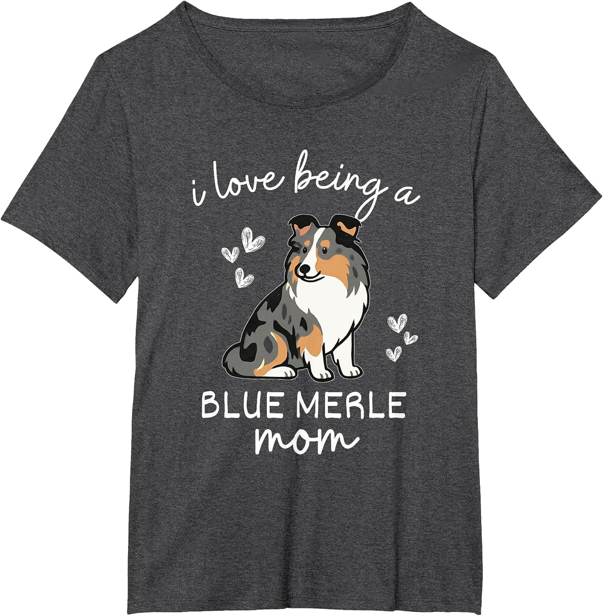 I Love Being a Blue Merle Sheltie Mom T-Shirt - Dark Heather Grey