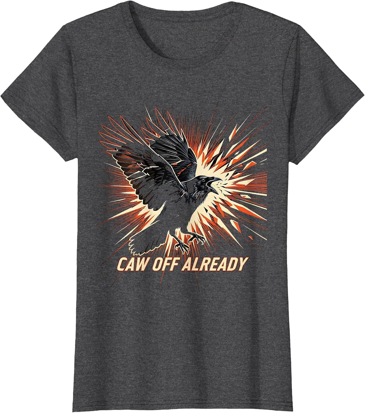 Women's Caw Off Already Funny Crow Bird Design T-Shirt - Dark Heather Grey