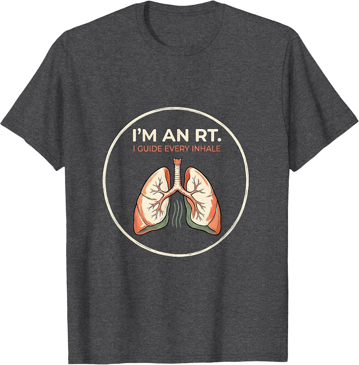 I'm an RT I Guide Every Inhale Respiratory Therapist Humor T-Shirt - Dark Heather Grey