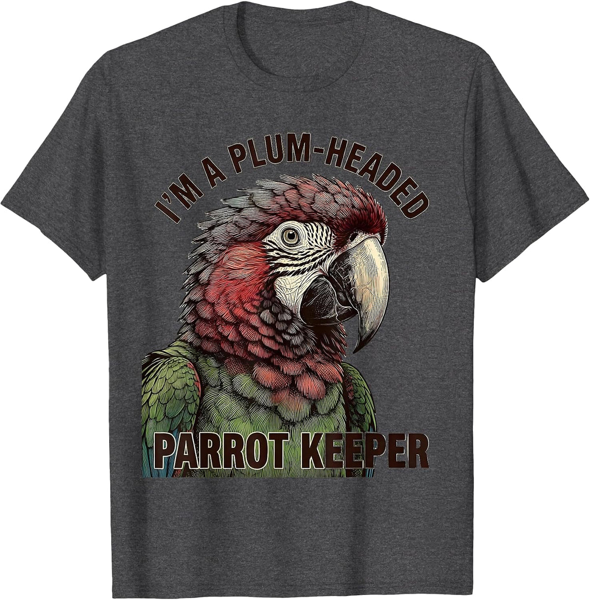 Men's I'm A Plum-Headed Parrot Keeper Funny Bird Lover Gift T-Shirt - Dark Heather Grey
