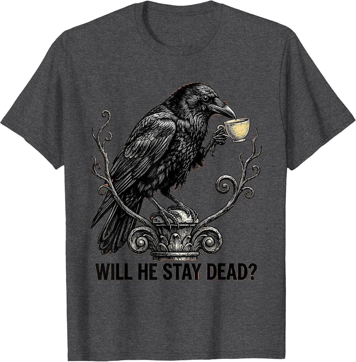 Will He Stay Dead? Dark Humor Gothic Crow Raven Bird T-Shirt - Dark Heather Grey