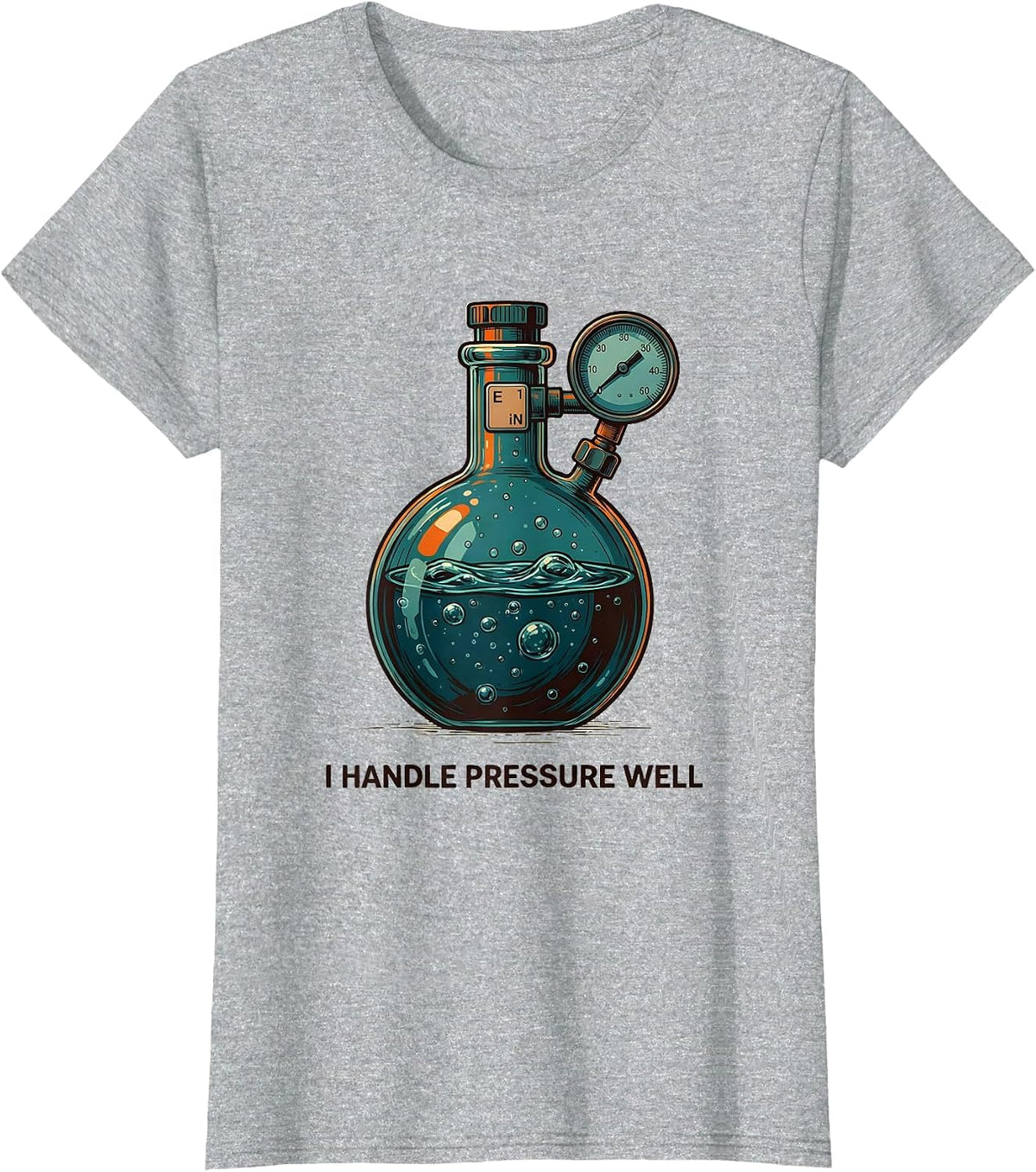I Handle Pressure Well Funny Science Teacher Chemistry Pun T-Shirt - Heather Grey