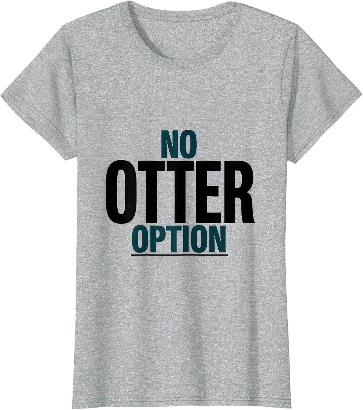 Women's No Otter Option Funny Otter Lover Animal Humor T-Shirt - Heather Grey