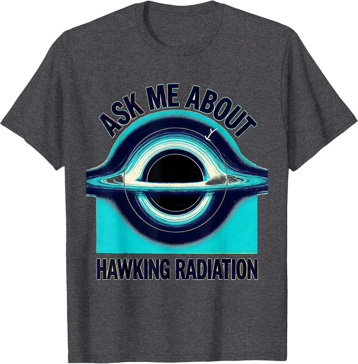 Ask Me About Hawking Radiation Black Hole Physics Diagram T-Shirt - Dark Heather Grey