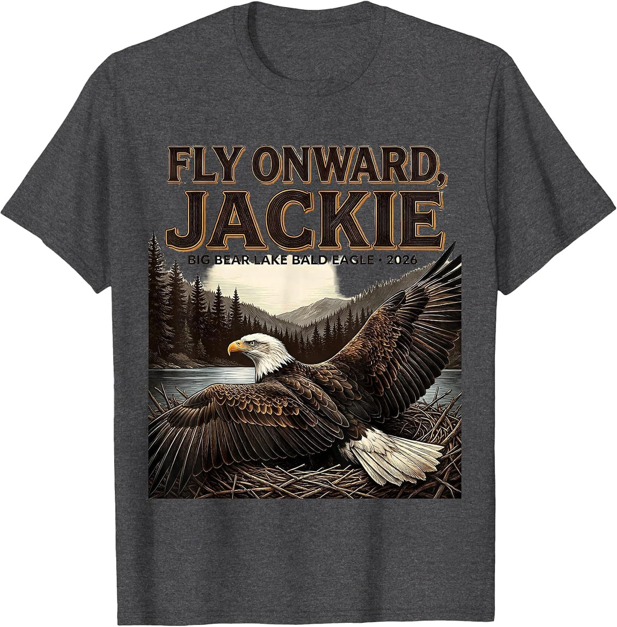 Fly Onward, Jackie · Big Bear Lake Bald Eagle · 2026 T-Shirt - Dark Heather Grey