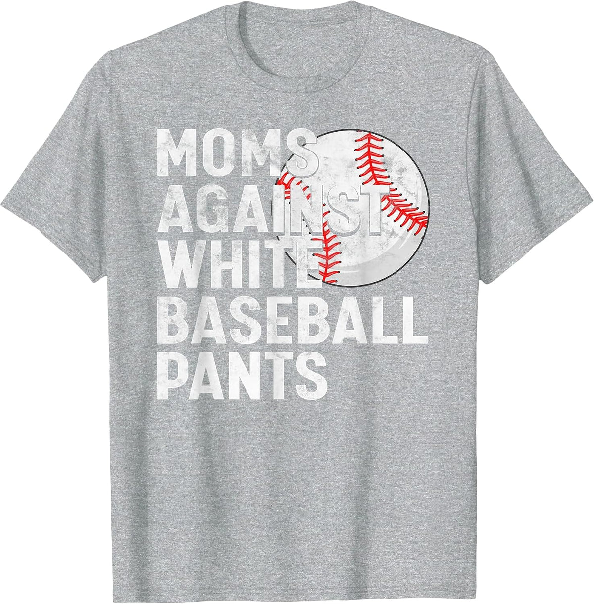 Baseball Mom Mothers Day Moms Against White Baseball Pants T-Shirt - Heather Grey