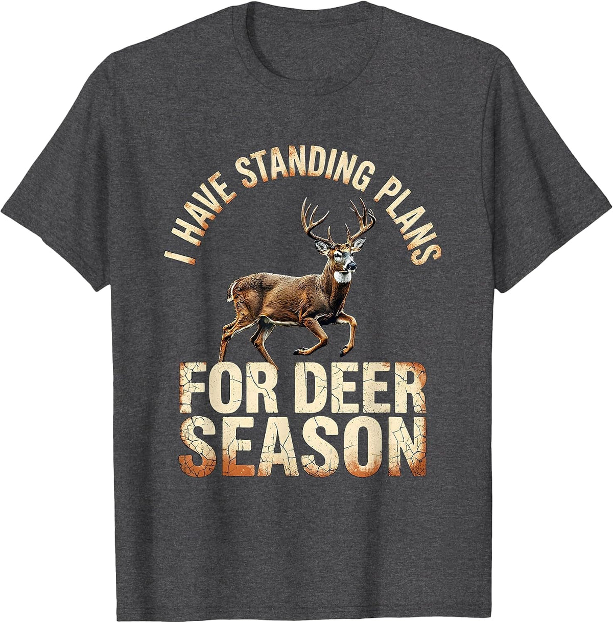 I Have Standing Plans For Deer Season Distressed Funny T-Shirt - Dark Heather Grey