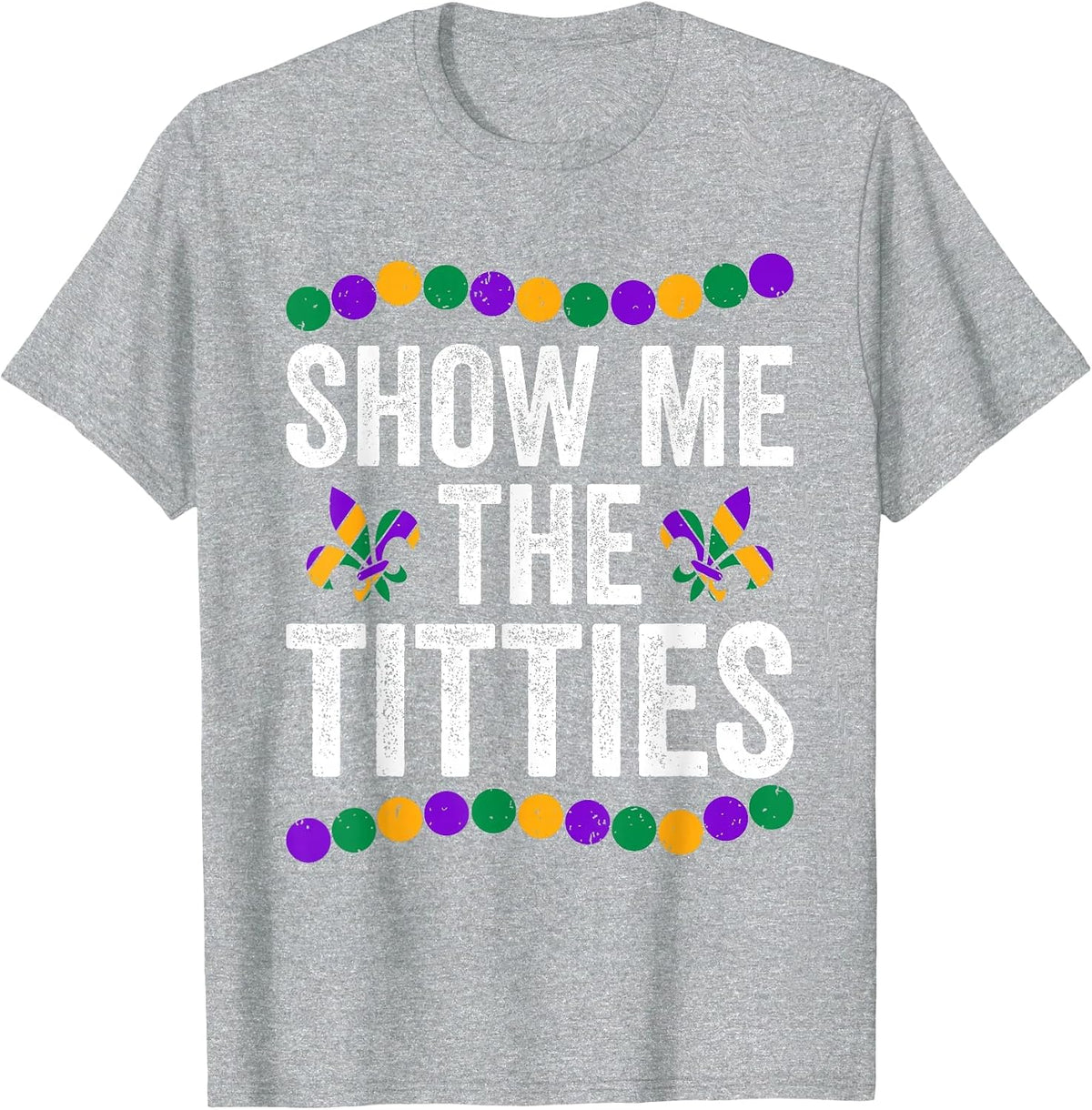 Show Me The Titties Funny Mardi Gras Tee Meme Fat Tuesday T-Shirt - Heather Grey