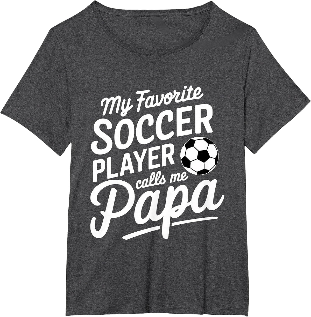 My Favorite Soccer Player Calls Me Papa Sports ||- T-Shirt - Dark Heather Grey