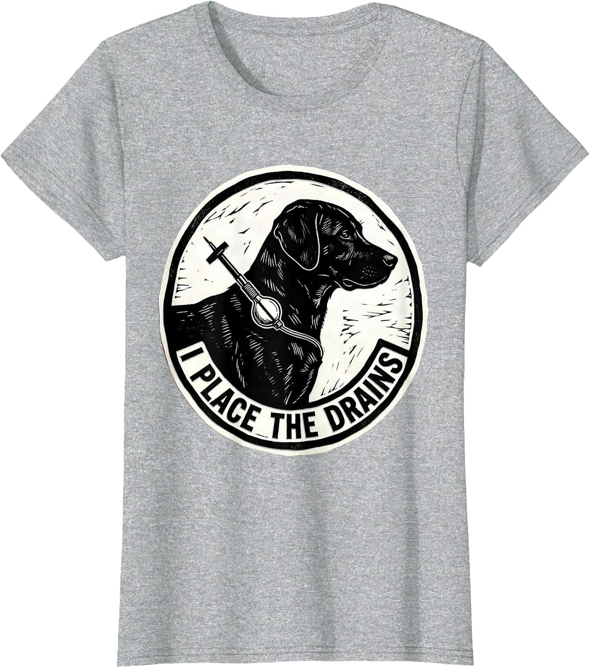 I Place The Drains Funny Vet Tech Veterinary Technician T-Shirt - Heather Grey