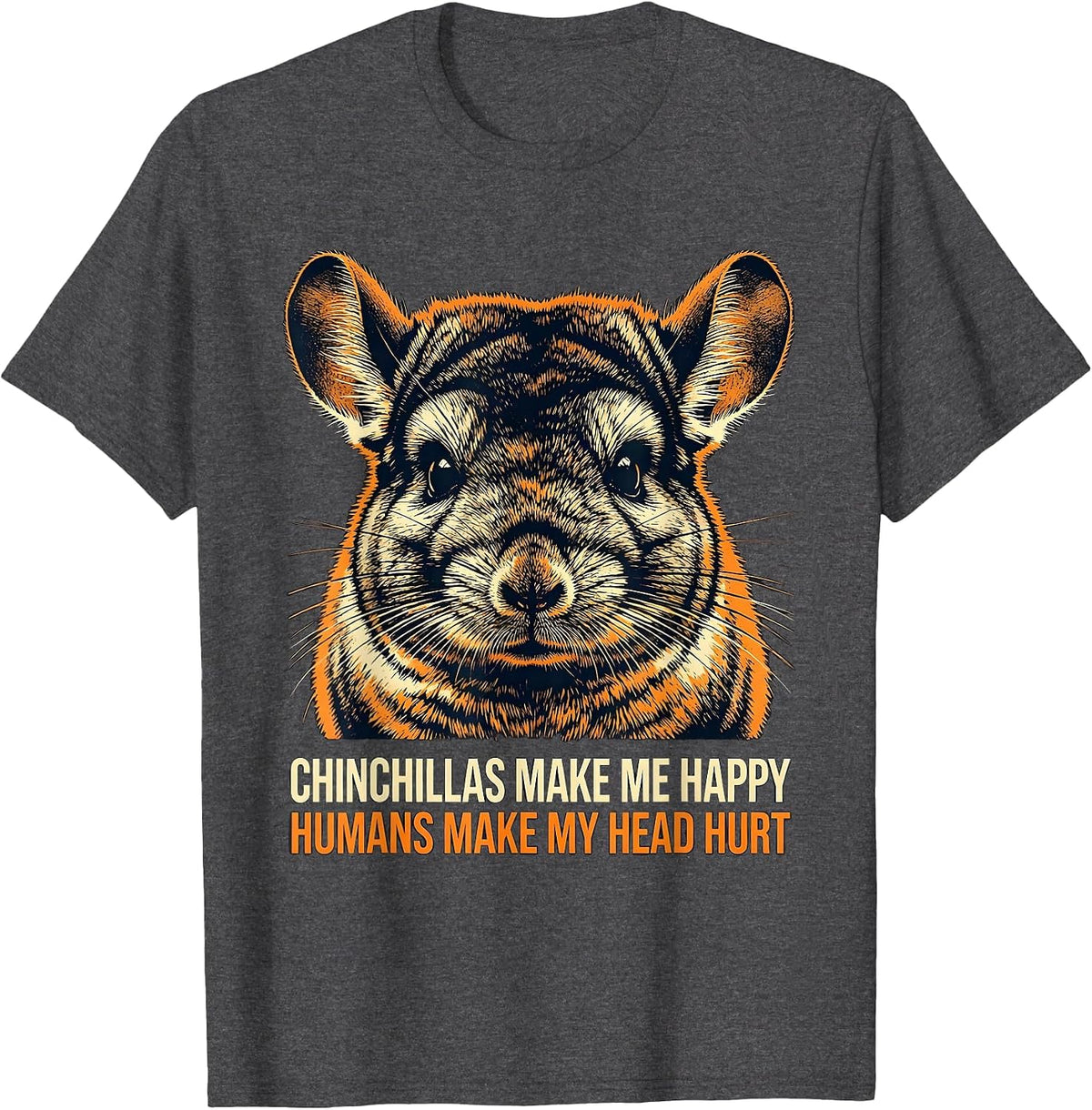 Men's Chinchillas Make Me Happy Humans Make My Head Hurt Funny T-Shirt - Dark Heather Grey
