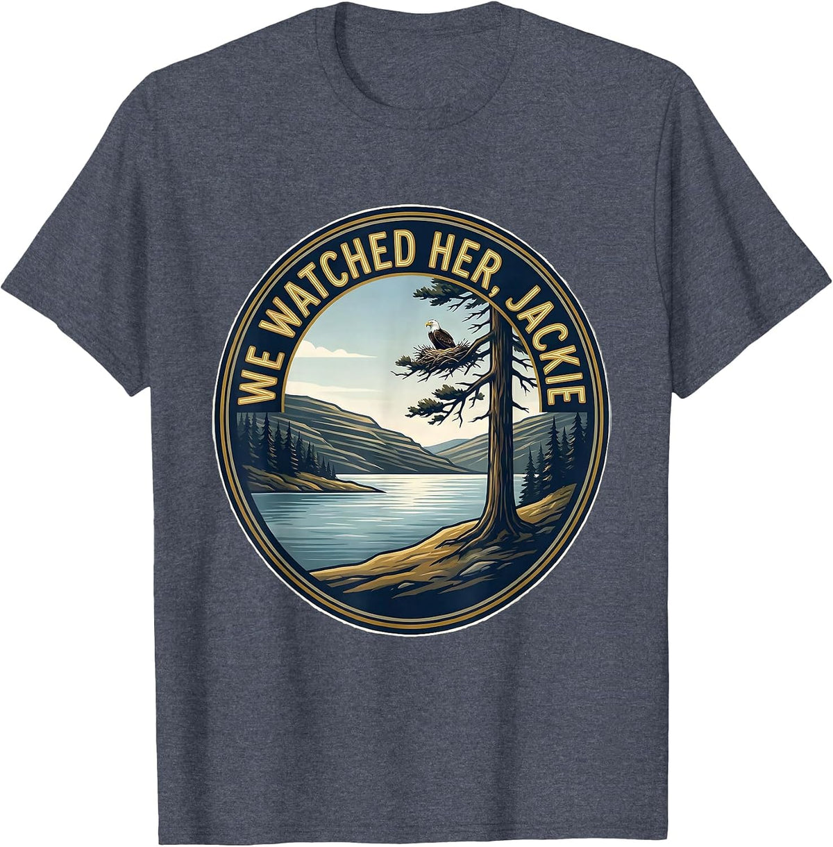 We Watched Her, Jackie Bald Eagle Memorial Tribute Big Bear T-Shirt - Heather Blue