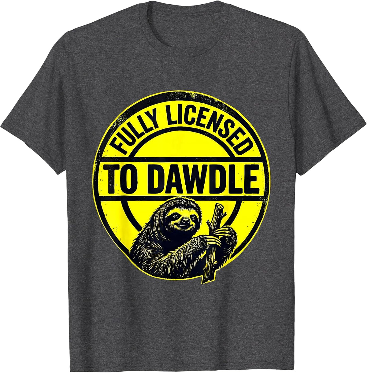 Men's Fully Licensed To Dawdle Funny Sloth Lover Lazy Humor T-Shirt - Dark Heather Grey