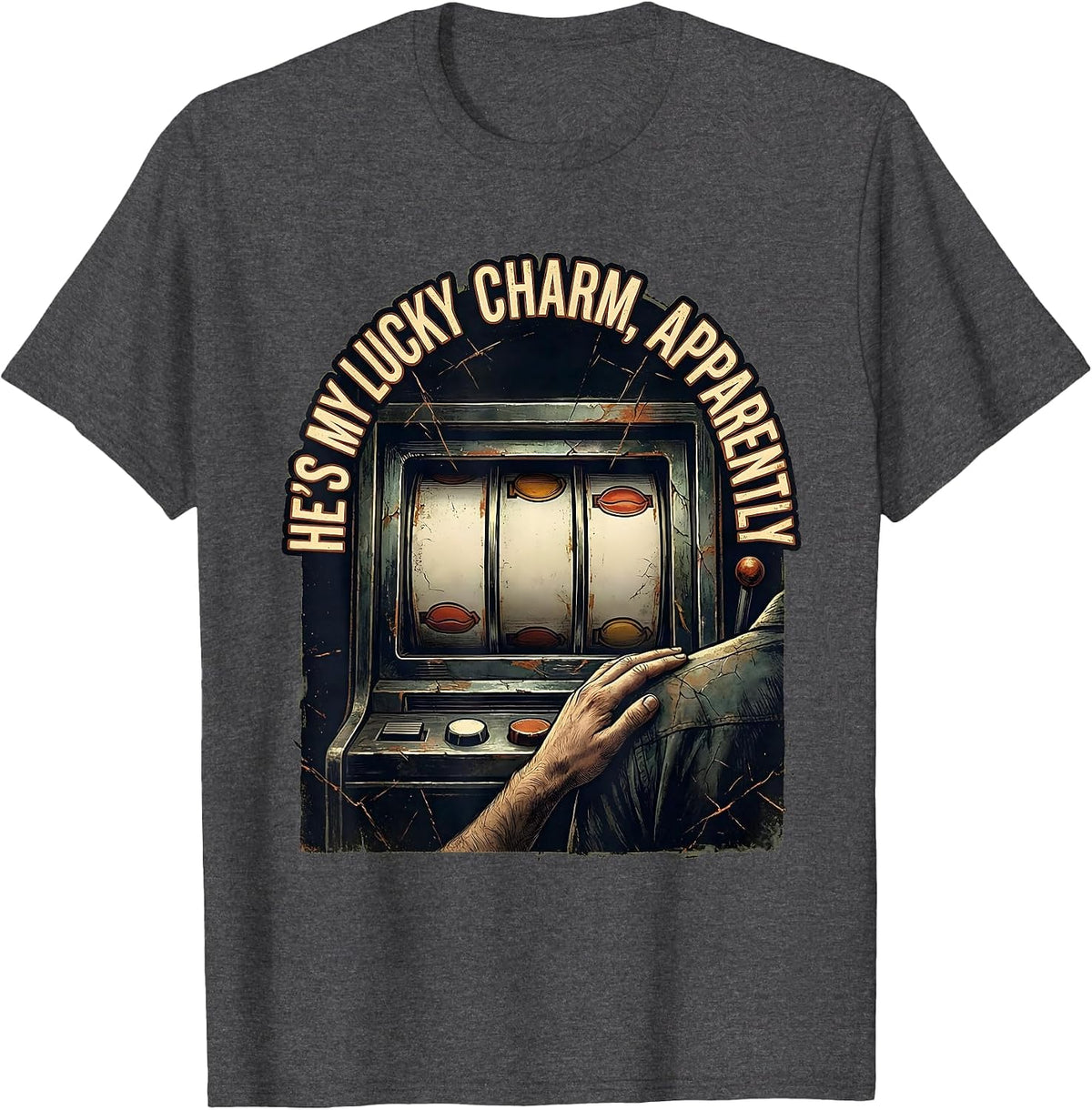 He's My Lucky Charm Apparently Funny Gambling Casino Humor T-Shirt - Dark Heather Grey