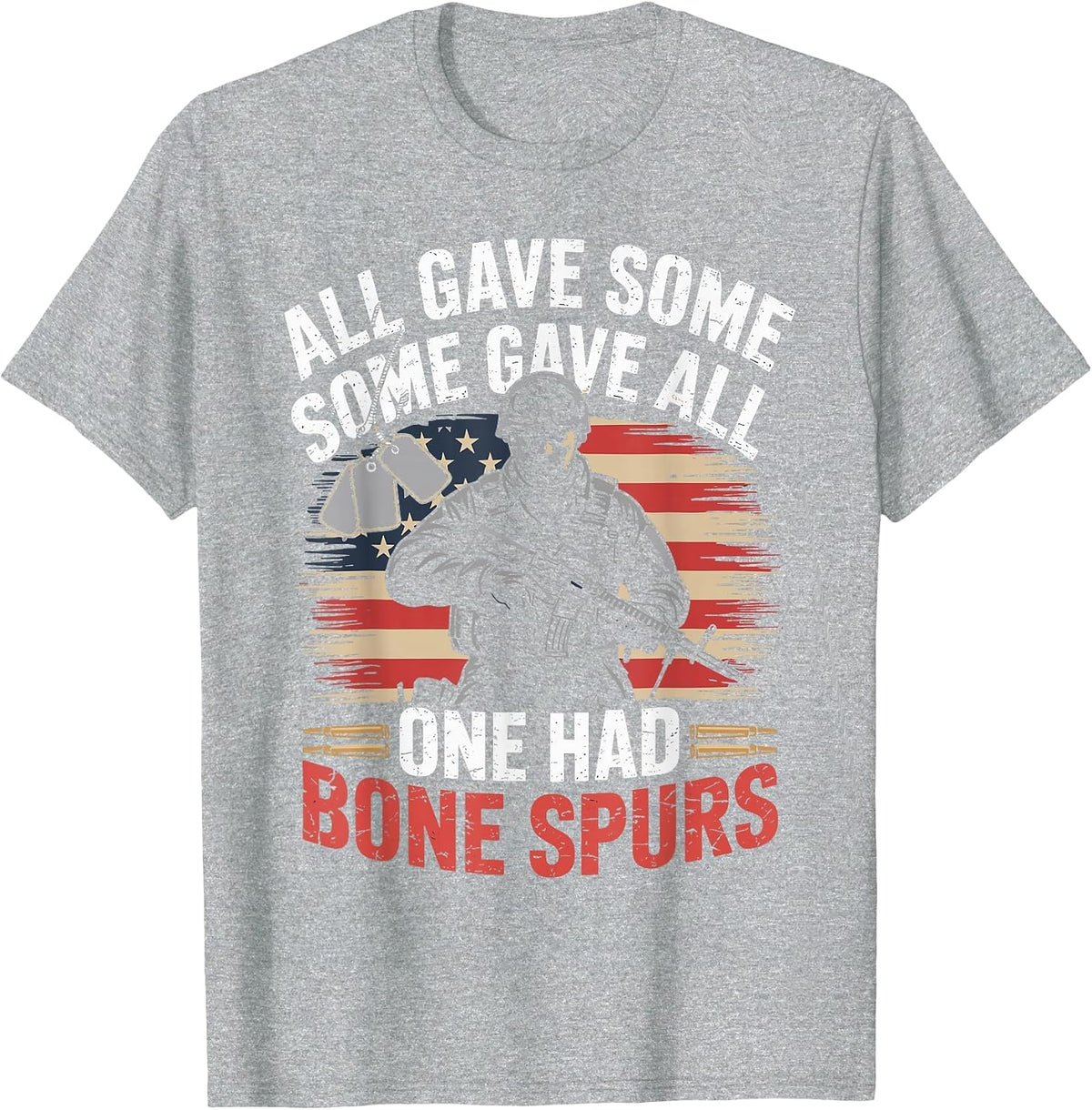 All Gave Some Some Gave All One Had Bone Spurs Army Veteran T-Shirt - Heather Grey