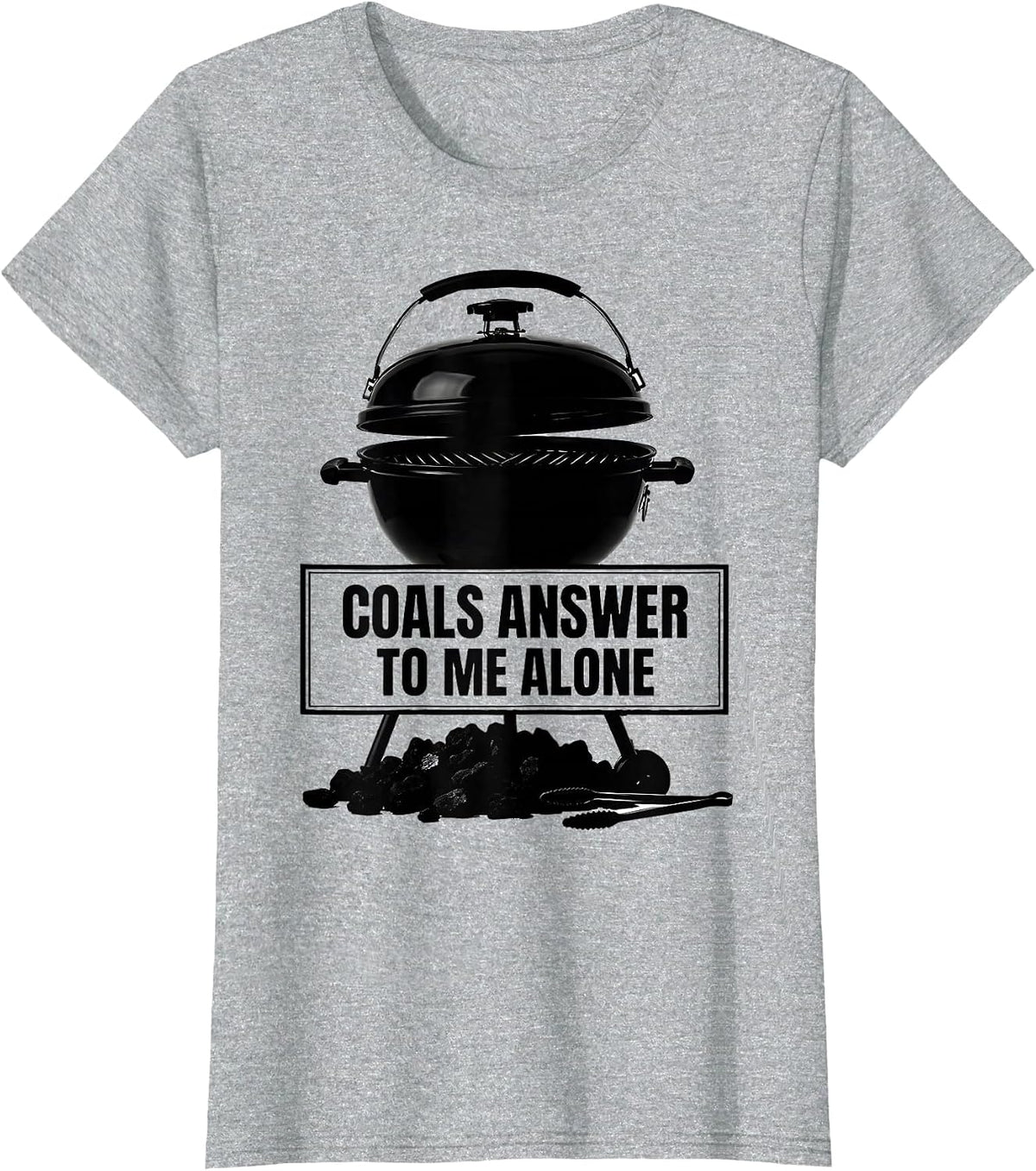 Women's Coals Answer To Me Alone Funny BBQ Grilling Pitmaster Dad T-Shirt - Heather Grey