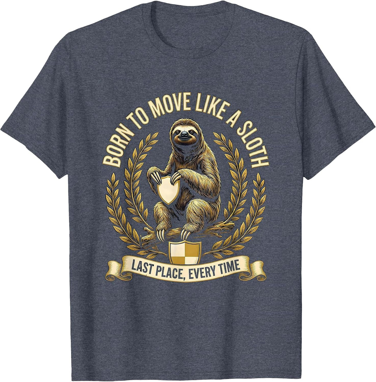 Born To Move Like A Sloth Last Place, Every Time Funny T-Shirt - Heather Blue