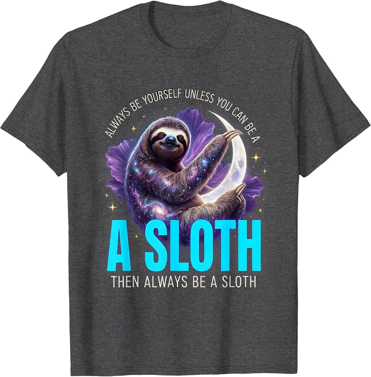 Always Be Yourself Unless You Can Be A Sloth Cosmic Animal T-Shirt - Dark Heather Grey