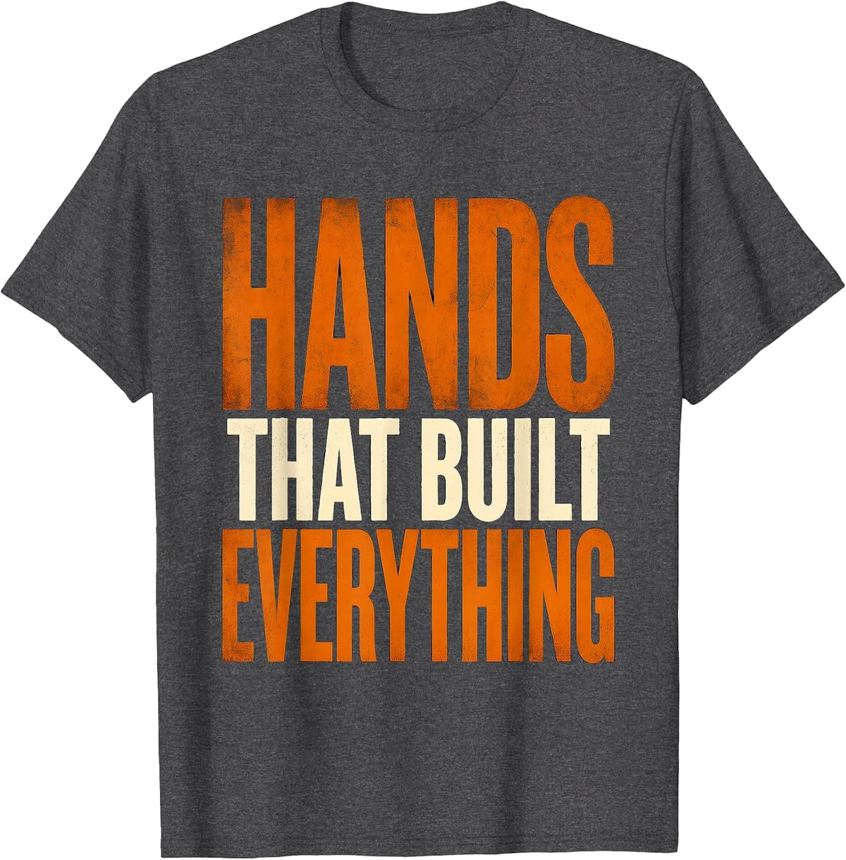 Hands That Built Everything Labor Day Design T-Shirt - Dark Heather Grey