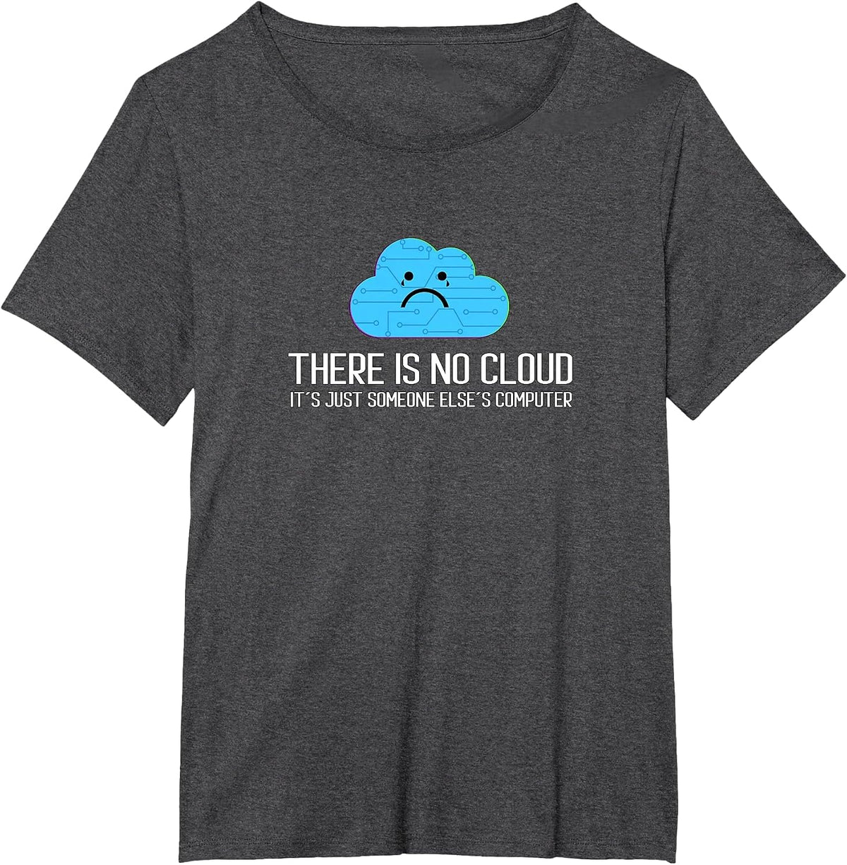 There is no Cloud It´s Just Someone Else´s Computer T-Shirt - Dark Heather Grey