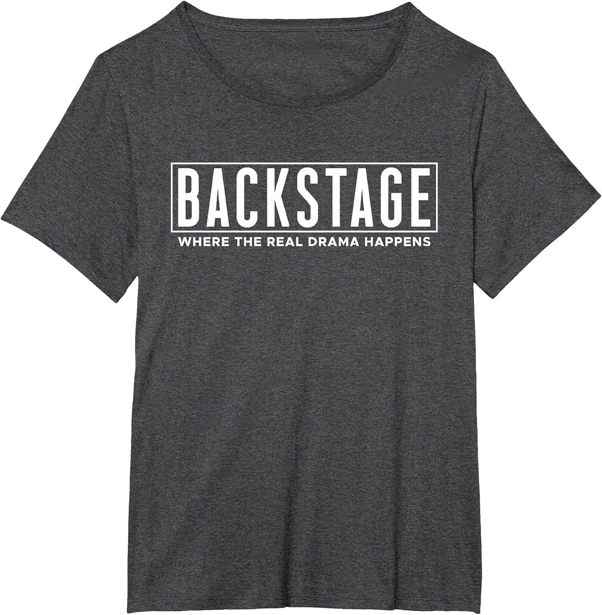 Backstage Where The Real Drama Happens - Stage Crew T-Shirt - Dark Heather Grey