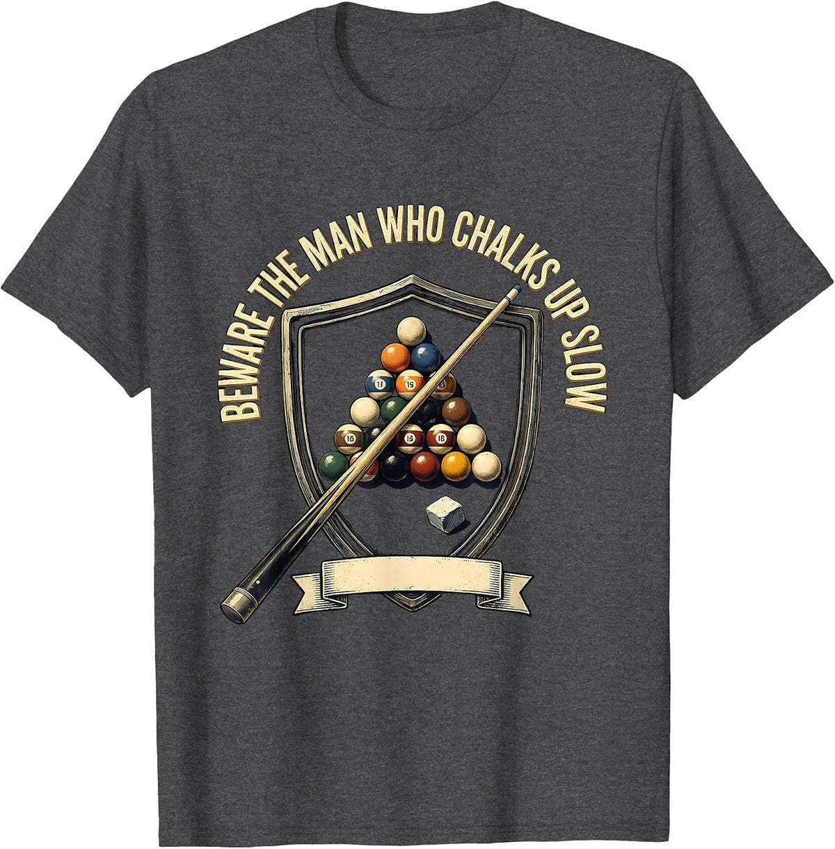 Beware The Man Who Chalks Up Slow Funny Billiards Pool T-Shirt - Dark Heather Grey